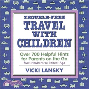 Trouble-Free Travel With Children ― Over 700 Helpful Hints for Parents on the Go