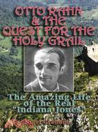 Otto Rahn and the Quest for the Holy Grail ─ The Amazing Life of the Real "Indiana Jones"