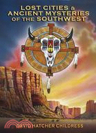 Lost Cities & Ancient Mysteries of the Southwest