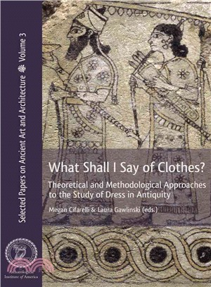 What Shall I Say of Clothes? ― Theoretical and Methodological Approaches to the Study of Dress in Antiquity