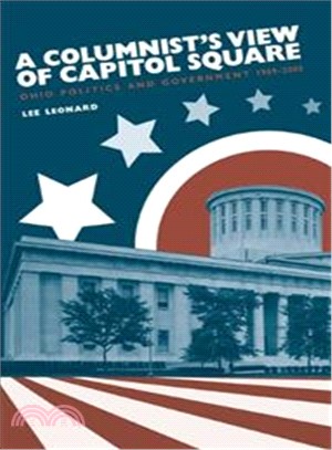 A Columnist's View of Capitol Square: Ohio Politics and Government 1969-2005