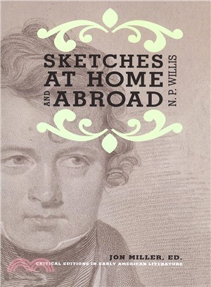 Sketches at Home and Abroad: A Critical Edition of Selections from the Writings of Nathaniel Parker Willis