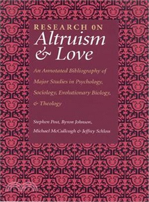 Research on Altruism & Love ― An Annotated Bibliography of Major Studies in Psychology, Sociology, Evolutionary Biology, and Theology