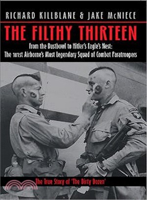 The Filthy Thirteen ─ From the Dustbowl to Hitler's Eagle's Nest: The101st Airborne's Most Legendary Squad of Combat Paratroopers