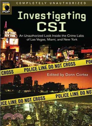 Investigating Csi ─ An Unauthorized Look Inside the Crime Labs of Las Vegas, Miami and New York