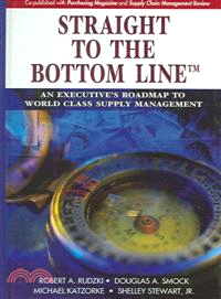 Straight to the Bottom Line—An Executive's Roadmap to World Class Supply Management
