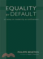 Equality by Default ─ An Essay on Modernity As Confinement