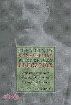 John Dewey And The Decline Of American Education ─ How The Patron Saint Of Schools Has Corrupted Teaching And Learning