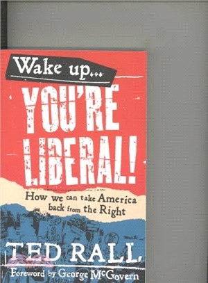 Wake Up! You're Liberal! ― How We Can Take America Back from the Right