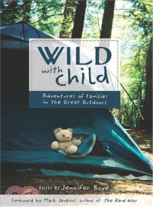 Wild With Child: Adventures of Families in the Great Outdoors