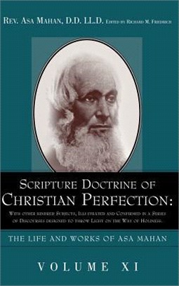 Scripture Doctrine of Christian Perfection: With other kindred Subjects, Illustrated and Confirmed in a Series of Discourses designed to throw Light on the Way of Holiness.