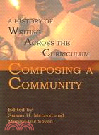 Composing a Community: A History of Writing Across the Curriculum