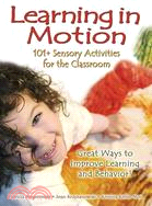 Learning in Motion: 101+ Sensory Activities for the Classroom