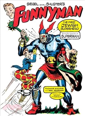 Siegel and Shuster's Funnyman: The First Jewish Superhero, from the Creators of Superman