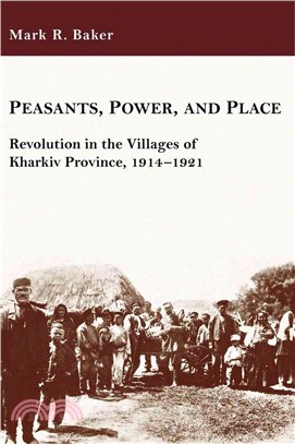 Peasants, Power, and Place ─ Revolution in the Villages of Kharkiv Province, 1914-1921