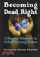 Becoming Dead Right: A Hospice Volunteer in Urban Nursing Homes