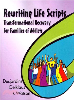 Rewriting Life Scripts: Transformational Recovery for Families of Addicts