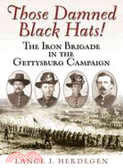 Those Damned Black Hats! ─ The Iron Brigade in the Gettysburg Campaign