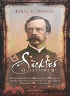 Sickles at Gettysburg ─ The Controversial Civil War General Who Committed Murder, Abandoned Little Round Top, and Declared Himself the Hero of Gettysburg