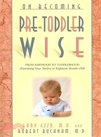 On Becoming Pretoddlerwise ─ From Babyhood to Toddlerhood (Parenting Your 12 to 18 Month Old)