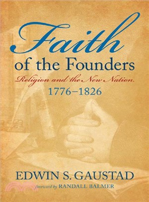 Faith Of The Founders ─ Religion And The New Nation, 1776-1826