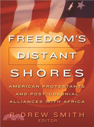 Freedom's Distant Shores ― American Protestants And Post-colonial Alliances With Africa