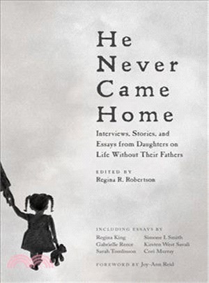 He Never Came Home ― Interviews, Stories, and Essays from Daughters on Life Without Their Fathers