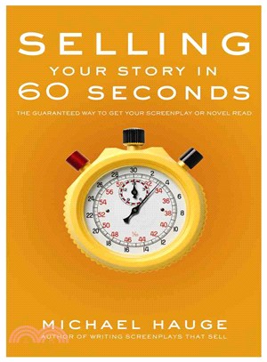 Selling Your Story in 60 Seconds ─ The Guaranteed Way to Get Your Screenplay or Novel Read