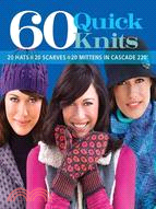60 Quick Knits:20 Hats*20 Scarves*20 Mittens in Cascade 220™