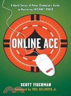 Online Ace: A World Series of Poker Champion's Guide to Mastering Internet Poker