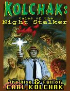 Kolchak: Tales of the Night Stalker: The Rise & Fall of Carl Kolchak