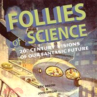 Follies of Science ─ 20th Century Visions of Our Fantastic Future