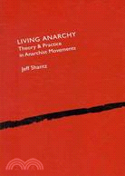Living Anarchy: Theory and Practice in Anarchist Movements