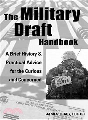 The Military Draft Handbook: A Brief History And Practical Advice for the Curious And Concerned