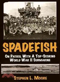 Spadefish―On Patrol With a Top-Scoring World War II Submarine