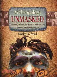 Anthropology Unmasked—Museums, Science, and Politics in New York City