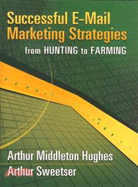 Successful E-mail Marketing Strategies—For Hunting to Farming