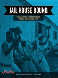 Jail House Bound—John Lomax's First Southern Prison Recordings, 1933