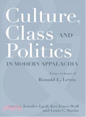 Culture, Class, and Politics in Modern Appalachia ─ Essays in Honor of Ronald L. Lewis