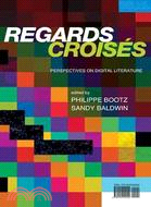 Regards Croises: Perspecitves on Digital Literature