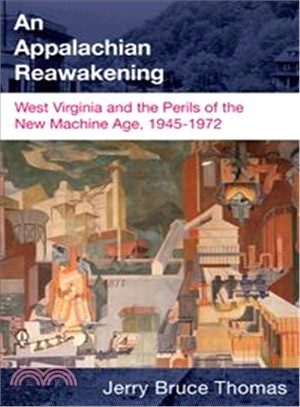 An Appalachian Reawakening: West Virginia and the Perils of the New Machine Age, 1945-1972