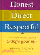 Honest, Direct, Respectful ─ Three Simple Words That Will Change Your Life