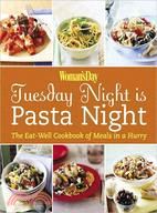 Woman's Day Tuesday Night Is Pasta Night: The Eat Well Cookbook of Meals in a Hurry