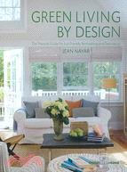 Green living by design  : the practical guide for eco-friendly remodeling and decorating