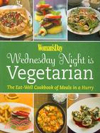 Woman's Day Wednesday Night Is Vegetarian: The Eat-Well Cookbook of Meals in a Hurry
