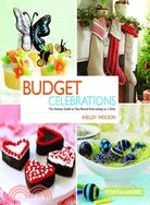 Budget Celebrations: The Hostess Guide to Year-round Entertaining on a Dime