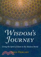 Wisdom's Journey ─ Living the Spirit of Islam in the Modern World