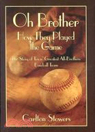 Oh Brother, How They Played the Game: The Story of Texas' Greatest All-Brothers Baseball Team