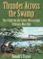 Thunder Across the Swamp ─ The Fight for the Lower Mississippi, February 1863 - May 1863