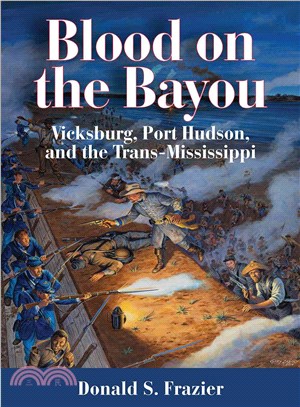 Blood on the Bayou ─ Vicksburg, Port Hudson, and the Trans-Mississippi